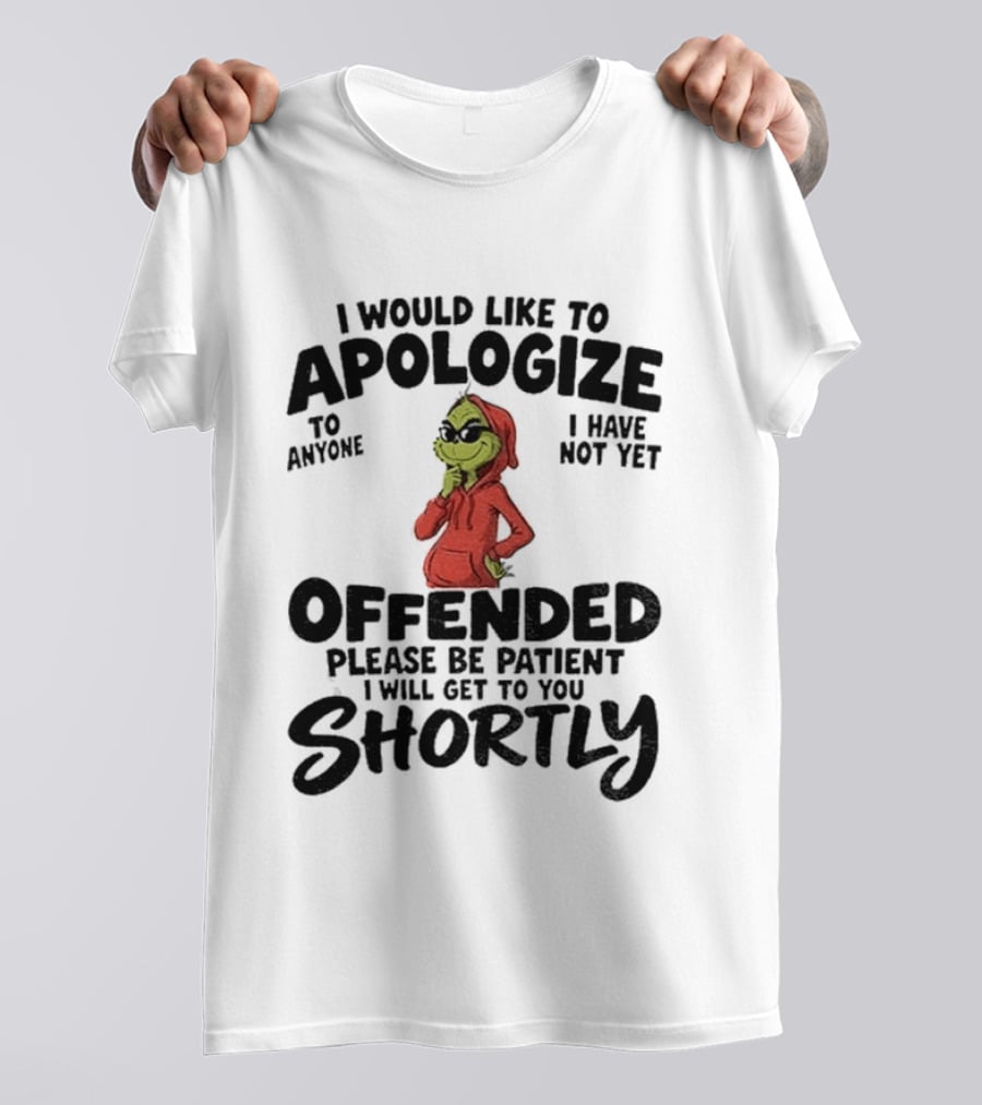 I Would Like To Apologize If I Have Not Yet Offended Please Be Patient I Will Get To You Shortly T-Shirt