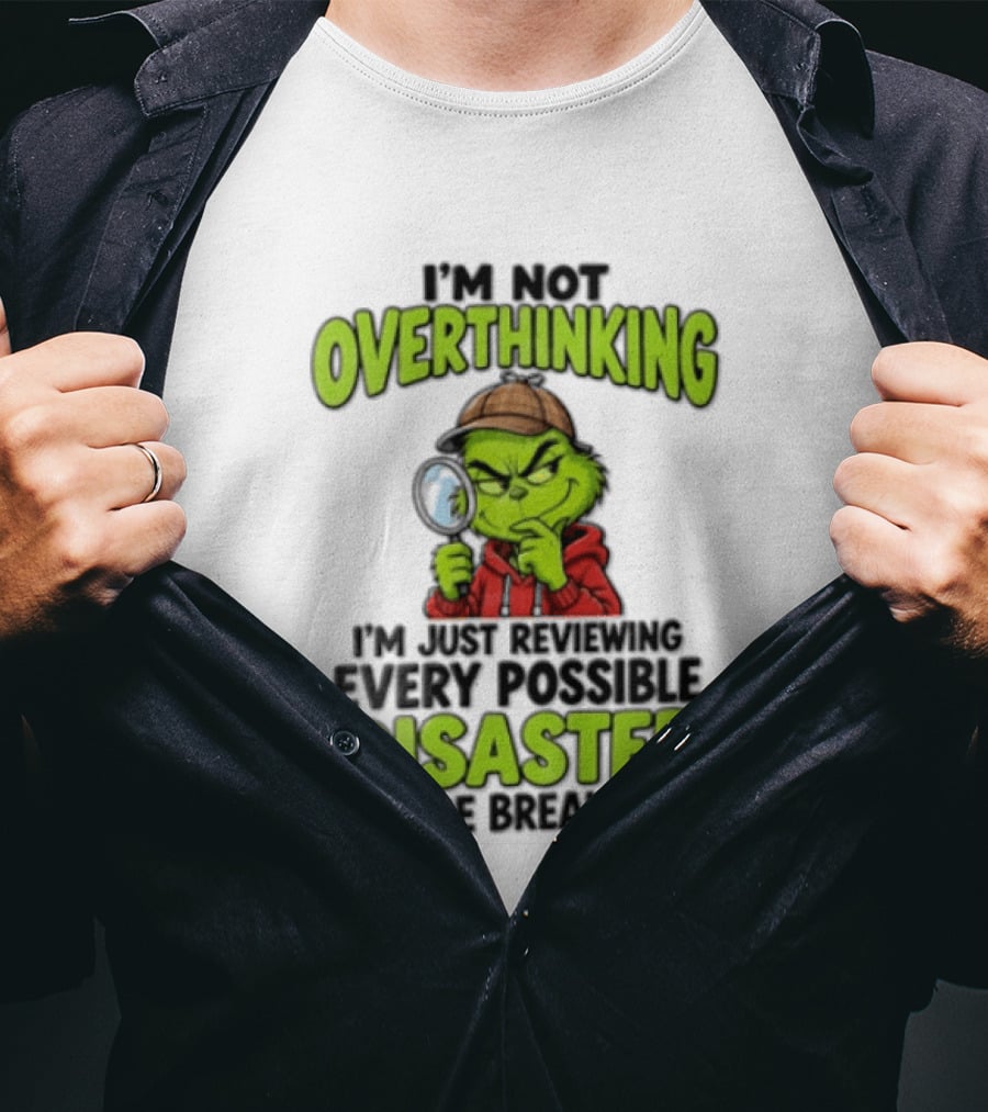 I'm Not Overthinking I'm Just Reviewing Every Possible Disaster Before Breakfast Grinch T-Shirt