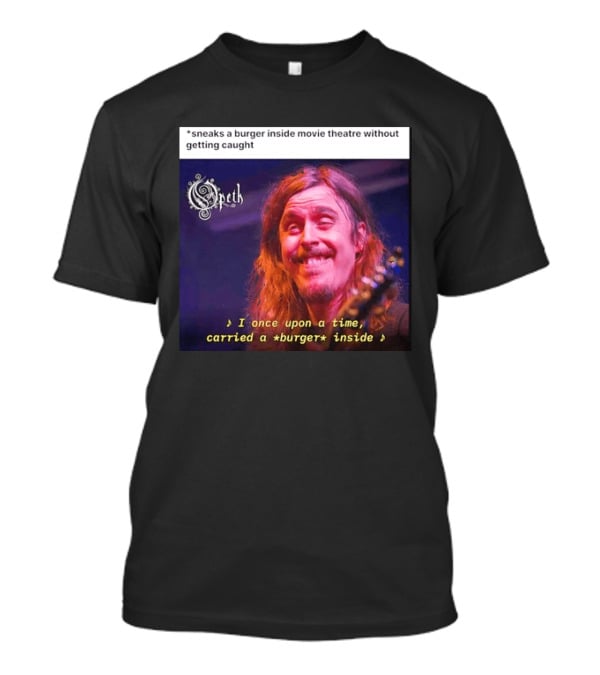 Opeth Mikael Akerfeldt Sneaks A Burger Inside Movie Theatre Without Getting Caught T-Shirt