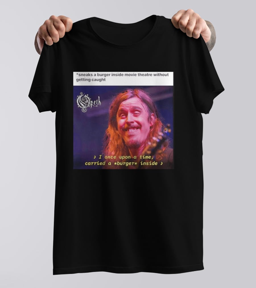 Opeth Mikael Akerfeldt Sneaks A Burger Inside Movie Theatre Without Getting Caught T-Shirt
