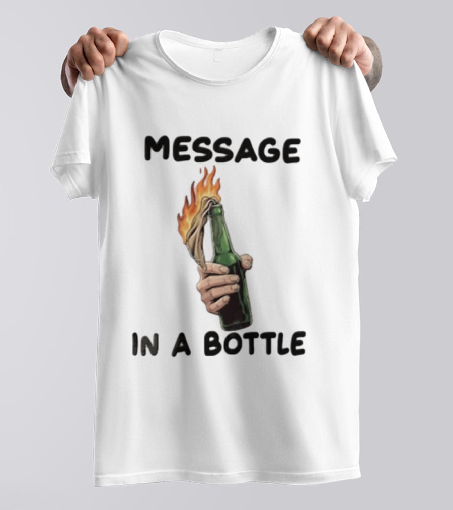 MESSAGE IN A BOTTLE Hand Holding Burning Molotov Cocktail T-Shirt