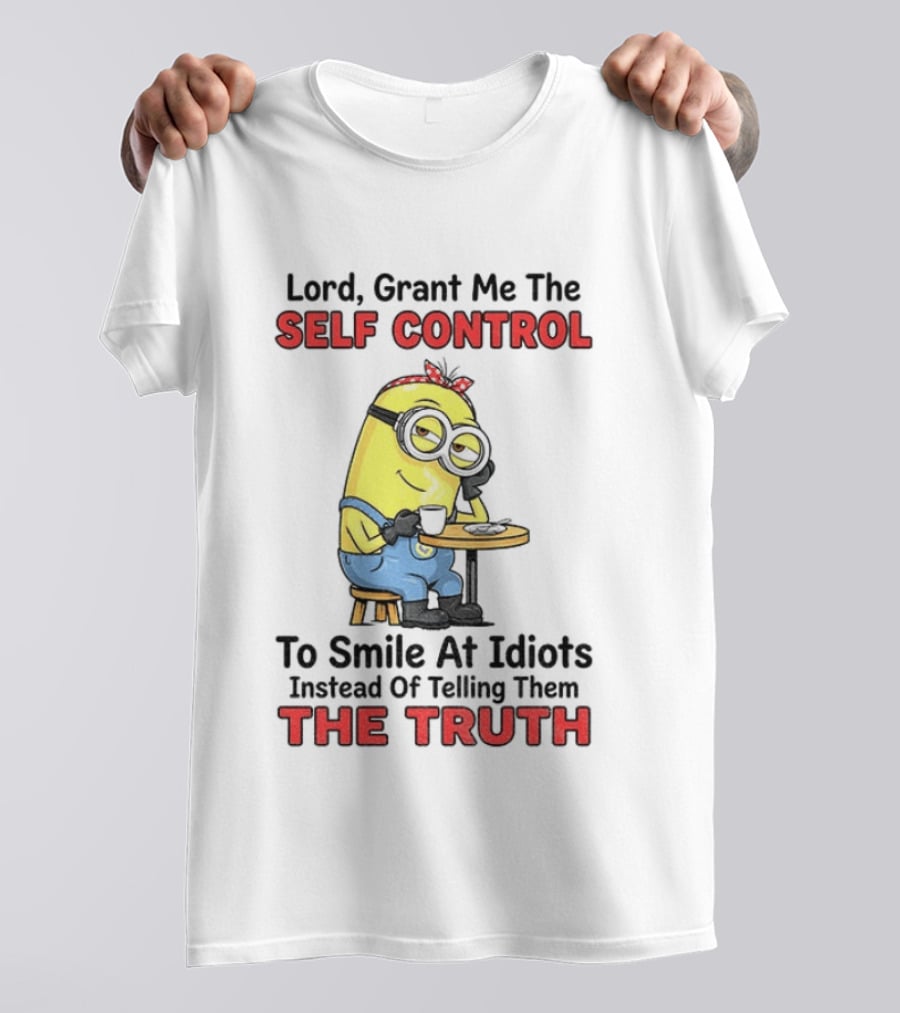 Lord Grant Me The Self Control To Smile At Idiots Instead Of Telling Them The Truth T-Shirt