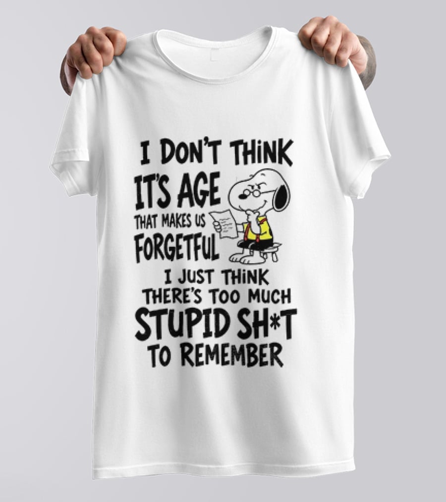 Snoopy I Don't Think It's Age That Makes Us Forgetful Too Much Stupid Shit To Remember T-Shirt