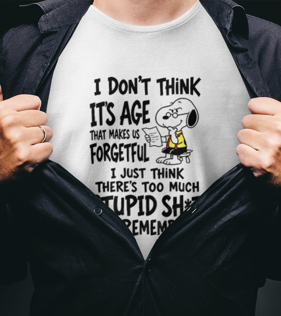 Snoopy I Don't Think It's Age That Makes Us Forgetful Too Much Stupid Shit To Remember T-Shirt