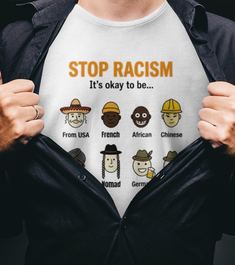 Stop Racism It's Okay To Be From USA French African Chinese Canadian Nomad German Austrian T-Shirt