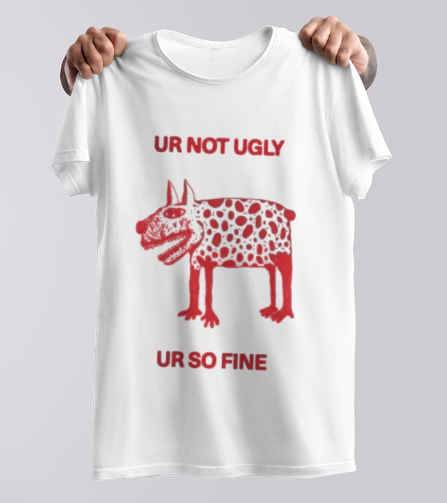 Ur Not Ugly Ur So Fine Spotted Dog Whimsical Playful Motivational T-Shirt