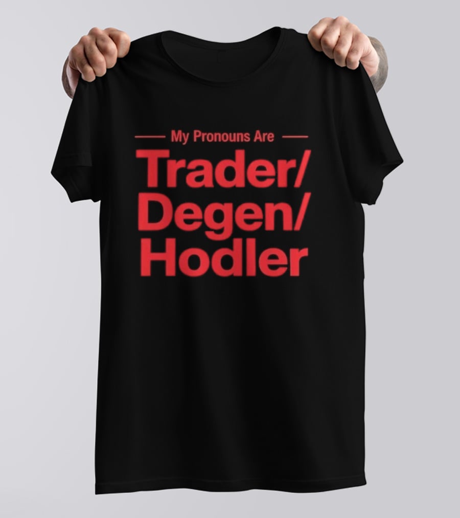 My Pronouns Are Trader Degen Hodler Crypto Enthusiast Meme T-Shirt