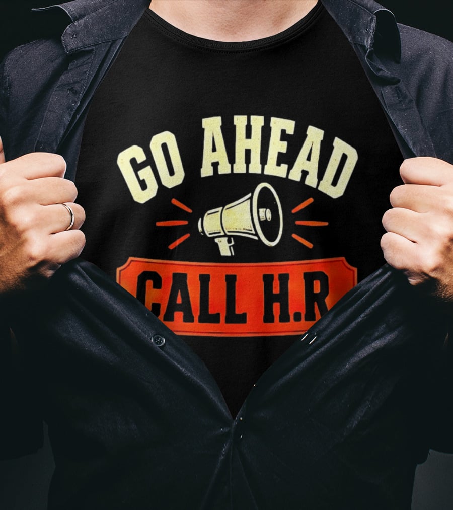 Go Ahead Call H.R. Megaphone Workplace Humor T-Shirt