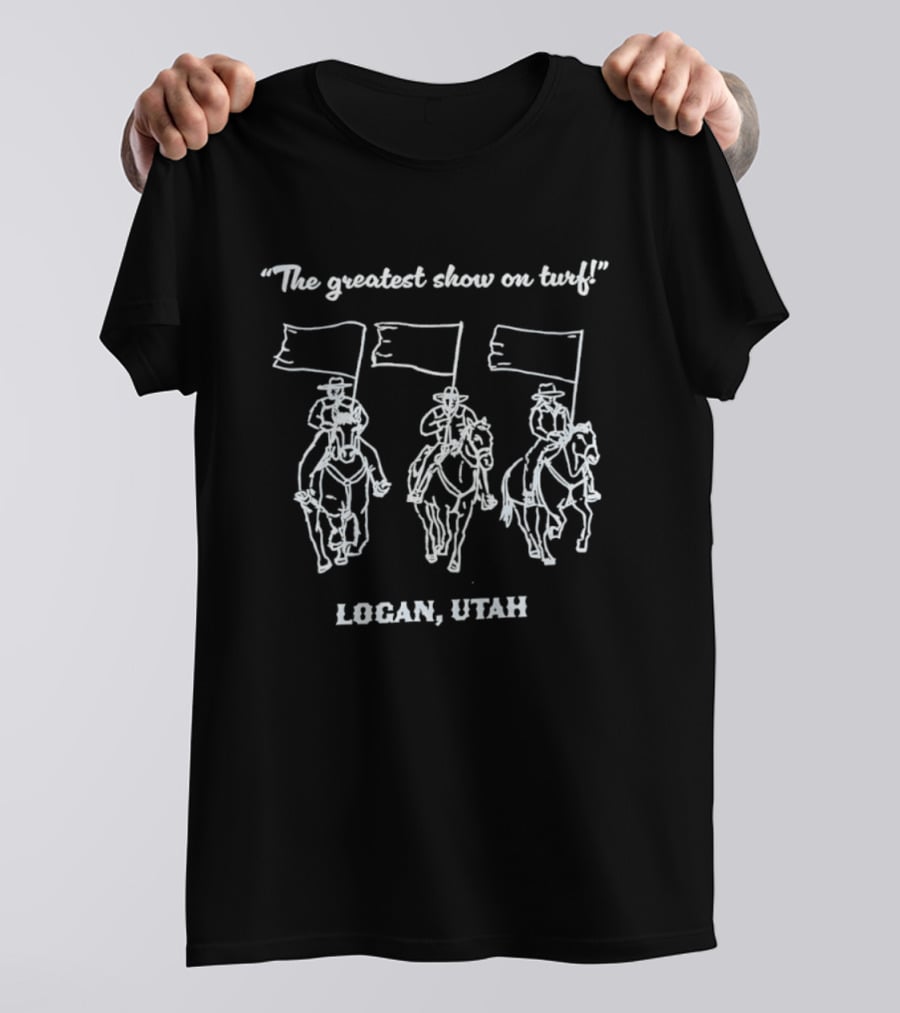 The Greatest Show On Turf Logan Utah Cowboys T-Shirt