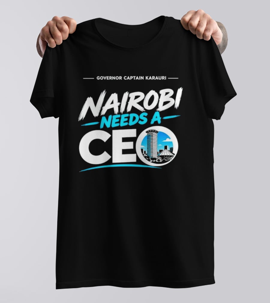 Governor Captain Karauri Nairobi Needs A CEO Cityscape T-Shirt