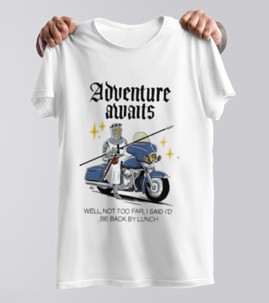 Adventure Awaits Knight On Motorcycle Well Not Too Far Back By Lunch T-Shirt