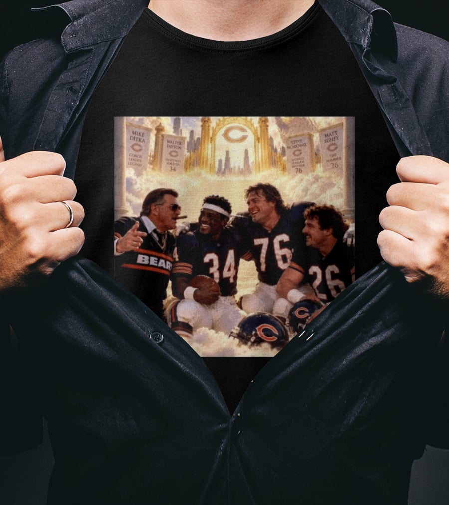 Mike Ditka Walter Payton Steve McMichael Matt Suhey Chicago Legends Reunion In Heaven 34 76 26 T-Shirt