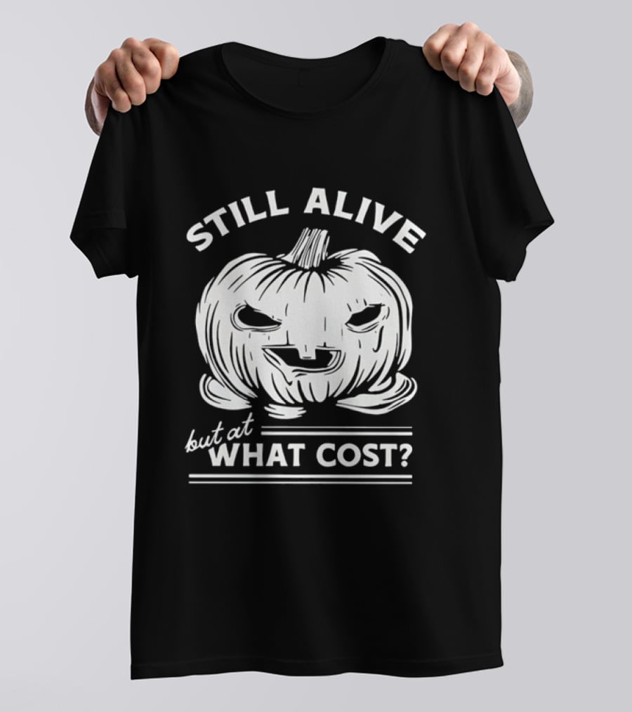 Still Alive But At What Cost Halloween Pumpkin Jack O' Lantern T-Shirt