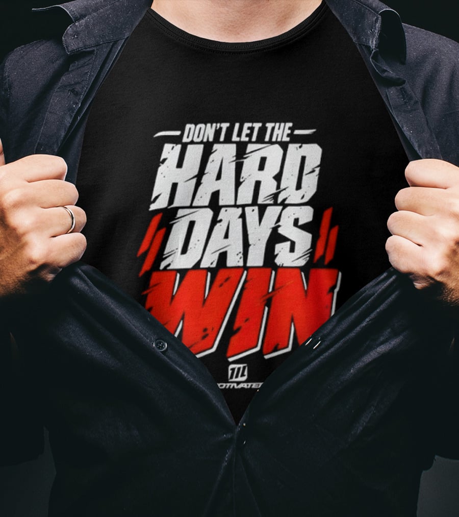 Don't Let The Hard Days Win Motivational TT Training T-Shirt