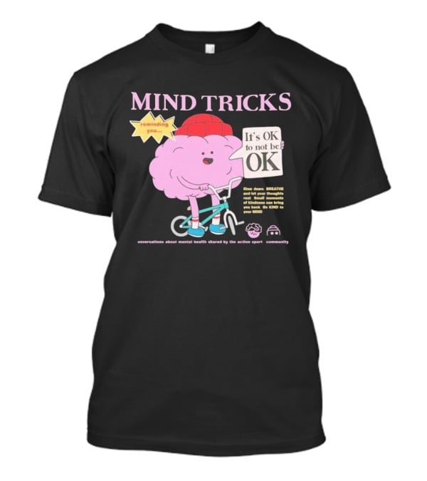 Mind Tricks Reminding You It's OK To Not Be OK Mental Health Conversations By The Action Sports Community T-Shirt