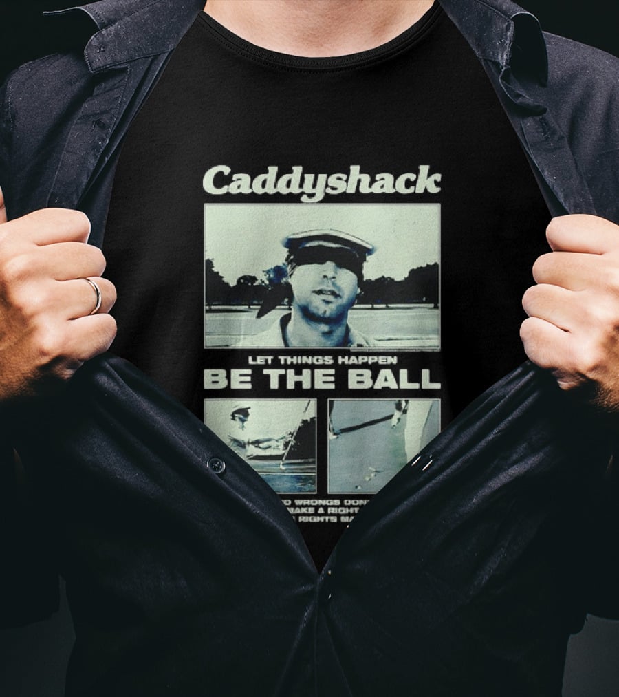 Caddyshack Let Things Happen Be The Ball Ty Webb Chevy Chase T-Shirt