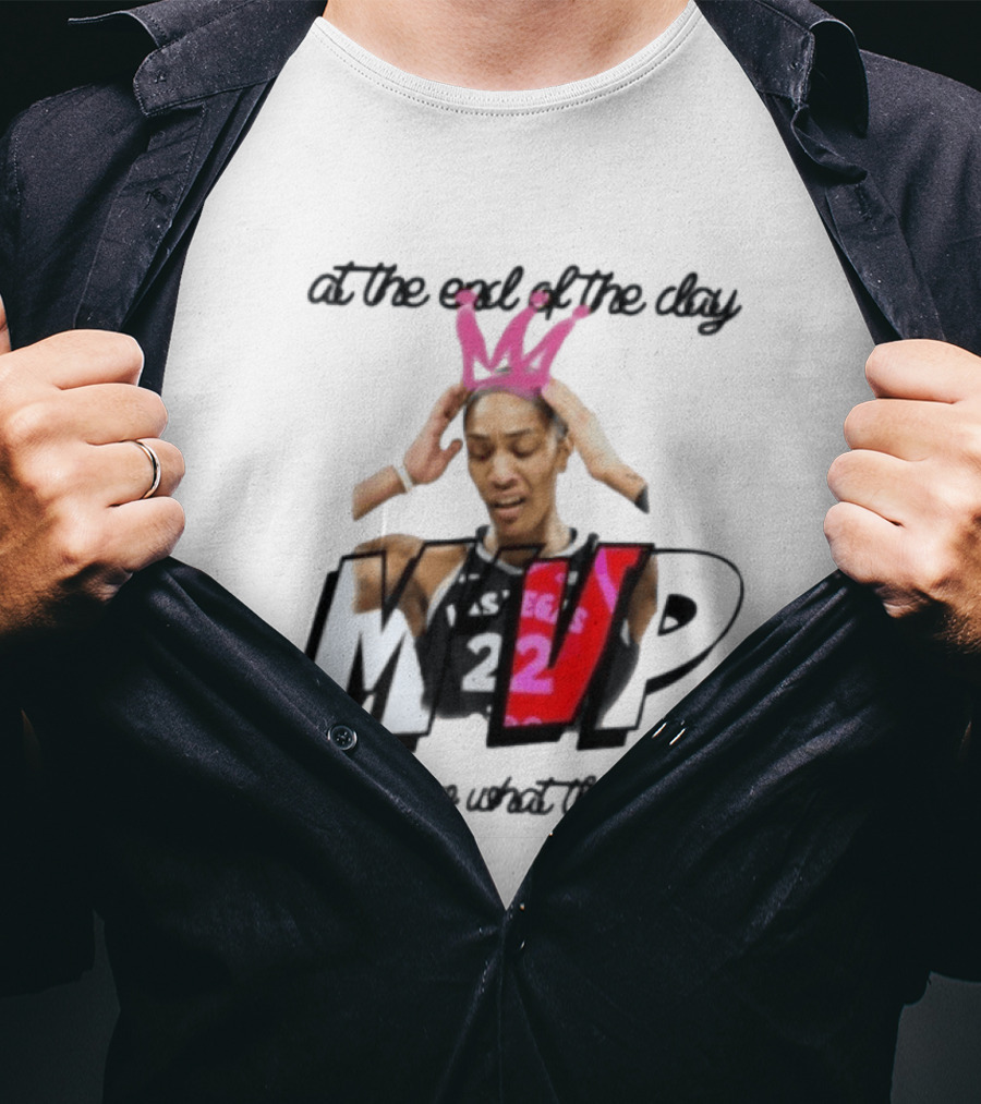 At The End Of The Day A'ja Wilson Las Vegas Aces MVP You Know What Tf Goin On T-Shirt