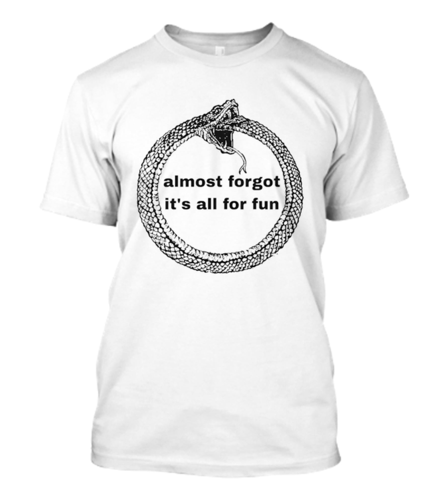 Almost Forgot It's All For Fun Ouroboros Snake T-Shirt