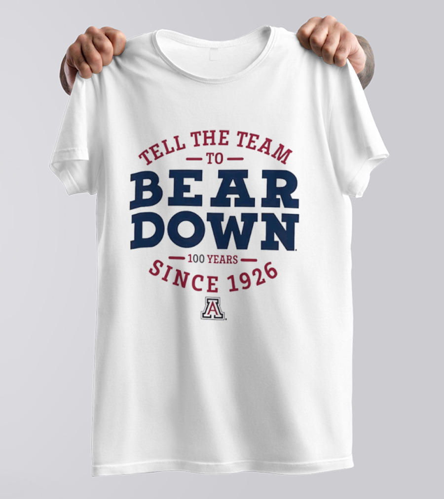 Tell The Team To Bear Down Arizona Wildcats 100 Years Since 1926 T-Shirt