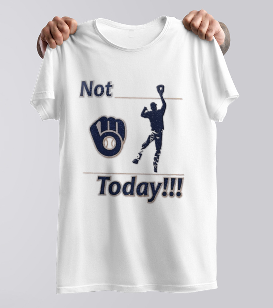 Milwaukee Brewers MLB Not Today Baseball Player Catching Ball T-Shirt