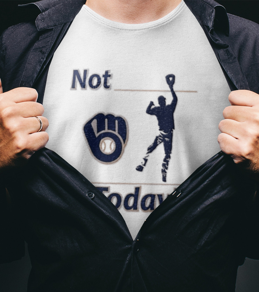 Milwaukee Brewers MLB Not Today Baseball Player Catching Ball T-Shirt