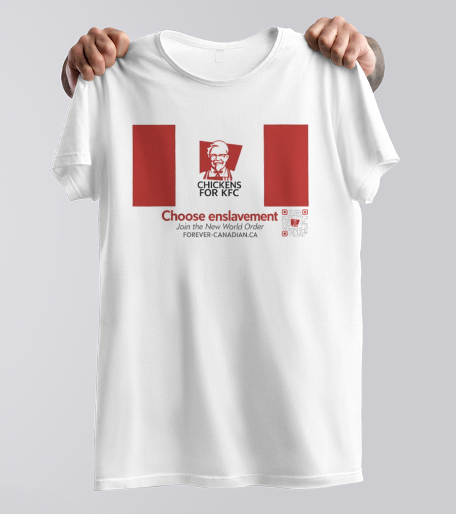 Chickens For KFC Choose Enslavement Join The New World Order Forever Canadian.ca T-Shirt