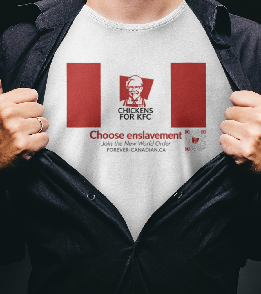 Chickens For KFC Choose Enslavement Join The New World Order Forever Canadian.ca T-Shirt