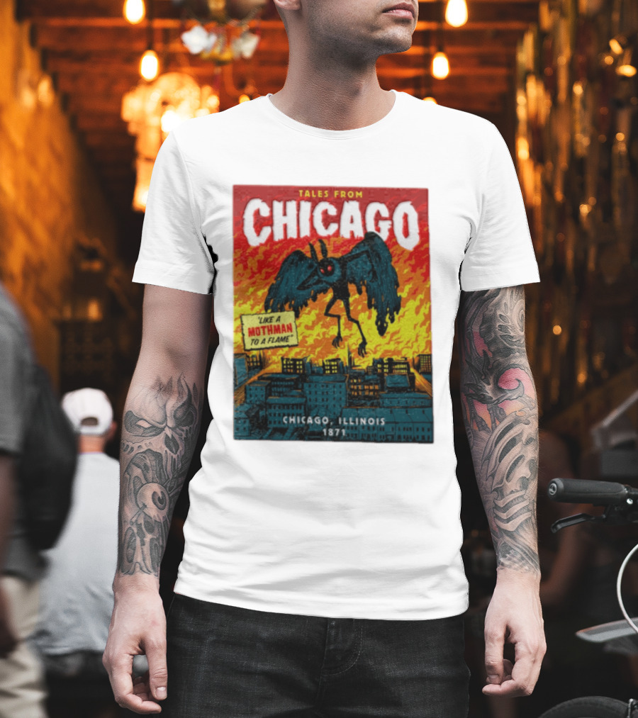 Tales From Chicago Like A Mothman To A Flame Chicago Illinois 1871 T-Shirt