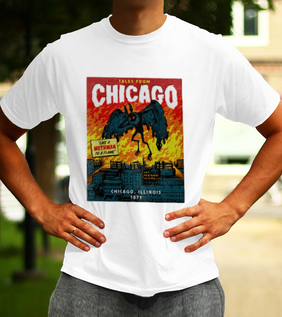 Tales From Chicago Like A Mothman To A Flame Chicago Illinois 1871 T-Shirt