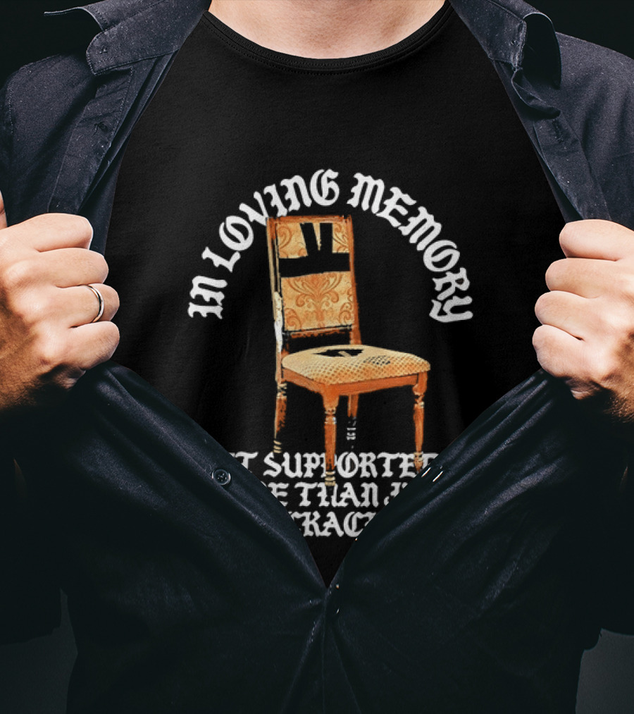 In Loving Memory Chair It Supported More Than Just Backaches T-Shirt