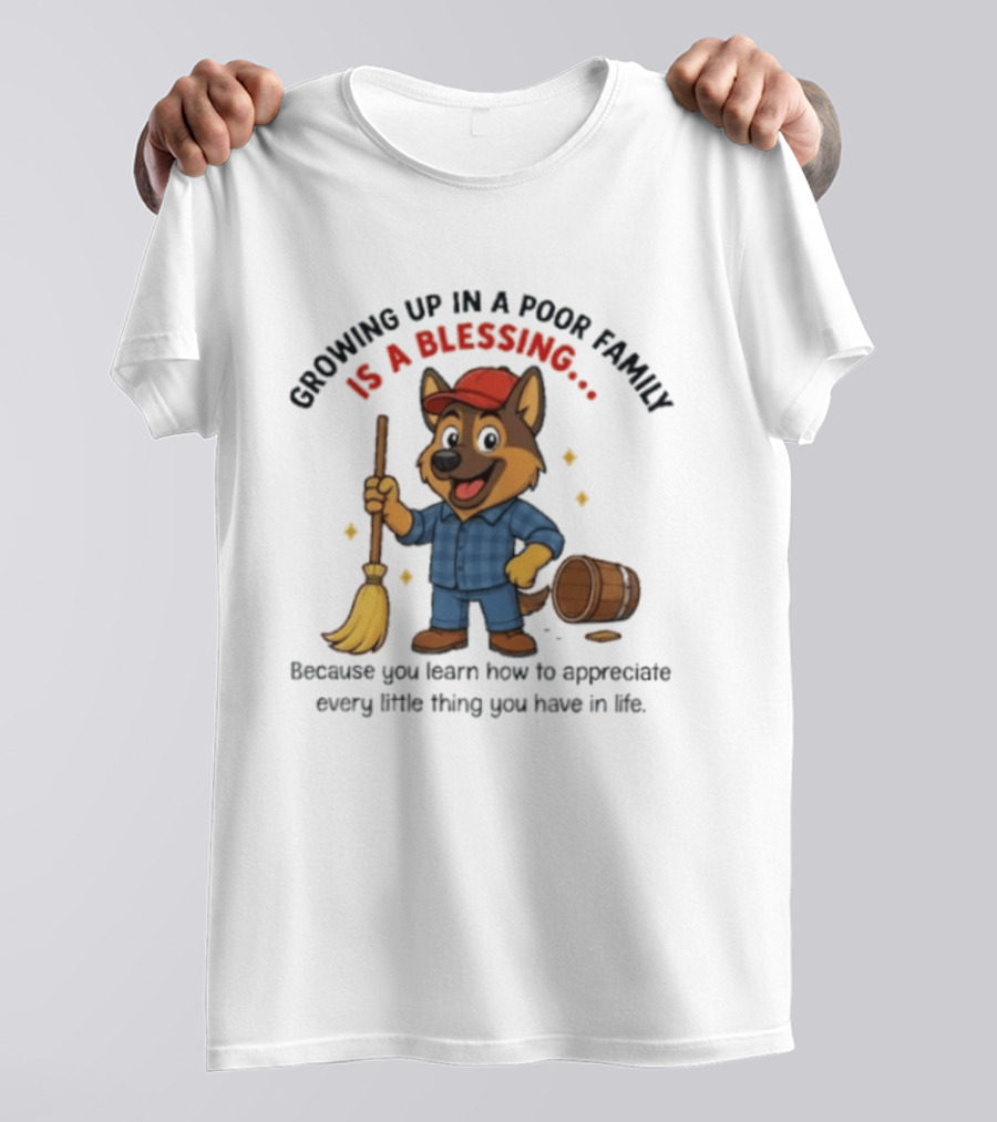 Growing Up In A Poor Family Is A Blessing Inspirational Dog With Broom And Barrel T-Shirt