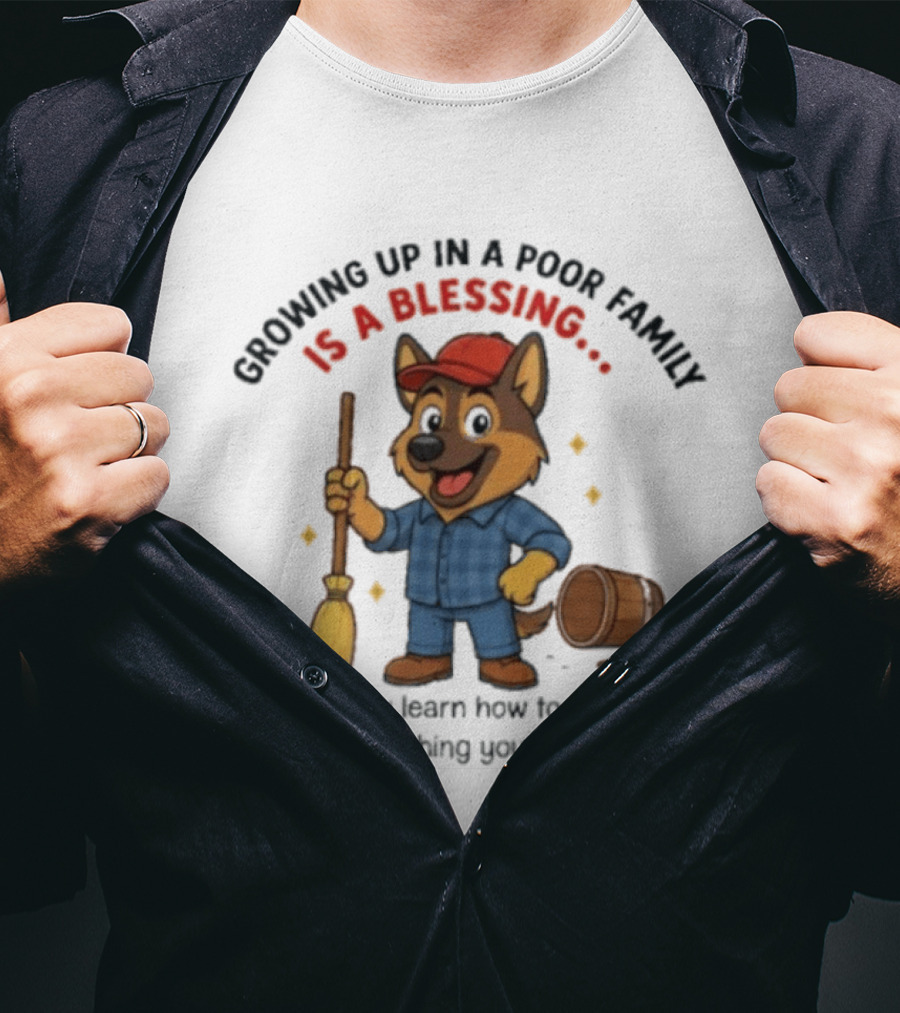 Growing Up In A Poor Family Is A Blessing Inspirational Dog With Broom And Barrel T-Shirt