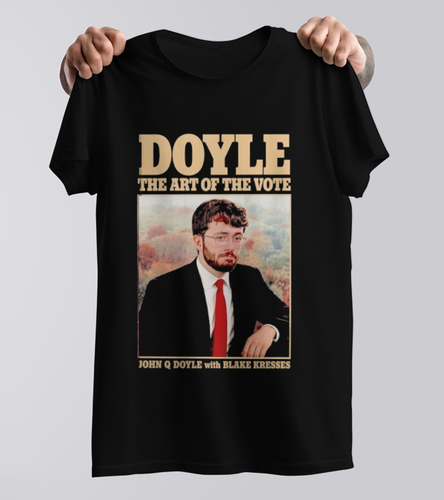 DOYLE The Art Of The Vote John Q Doyle With Blake Kresses T-Shirt