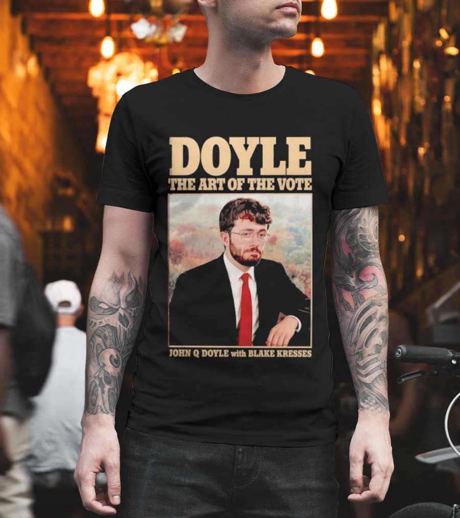 DOYLE The Art Of The Vote John Q Doyle With Blake Kresses T-Shirt