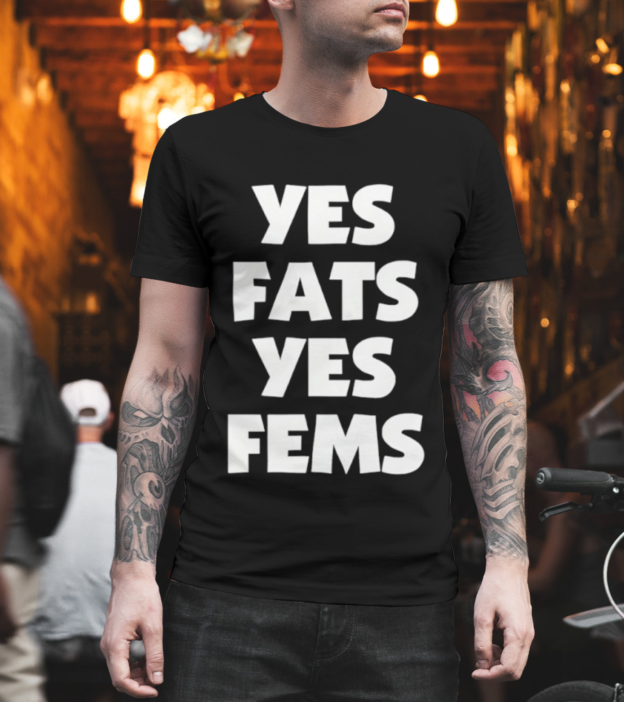 Yes Fats Yes Fems Body Positivity Inclusive T-Shirt