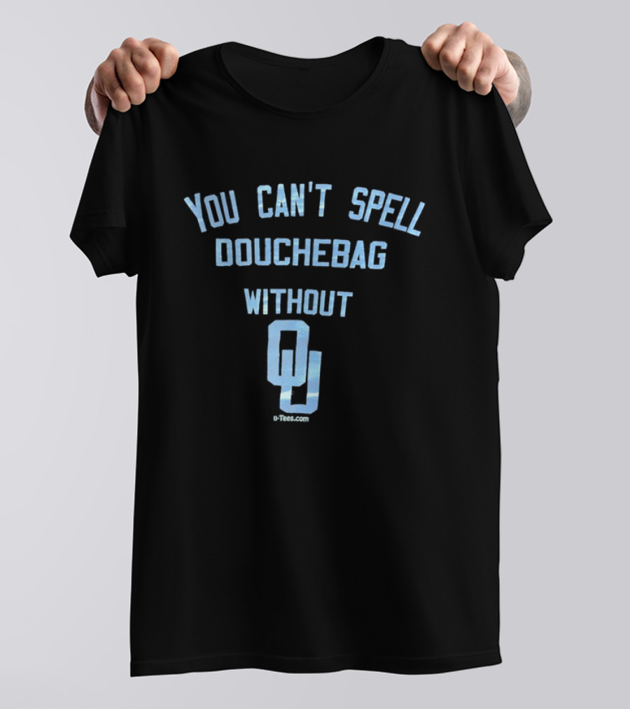 You Can't Spell Douchebag Without OU Oklahoma Sooners Football Humor T-Shirt
