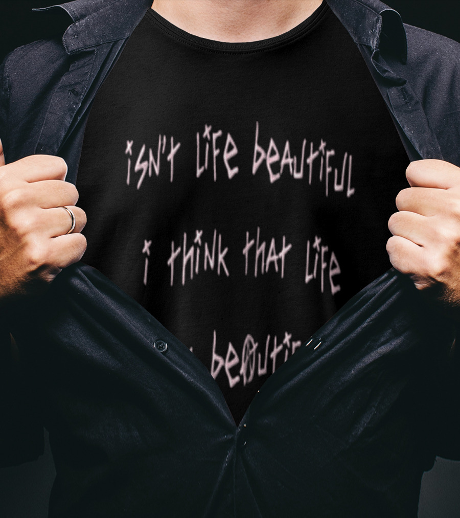 Isn Life Beautiful I Think That Life Is Beautiful Song Lyric T-Shirt
