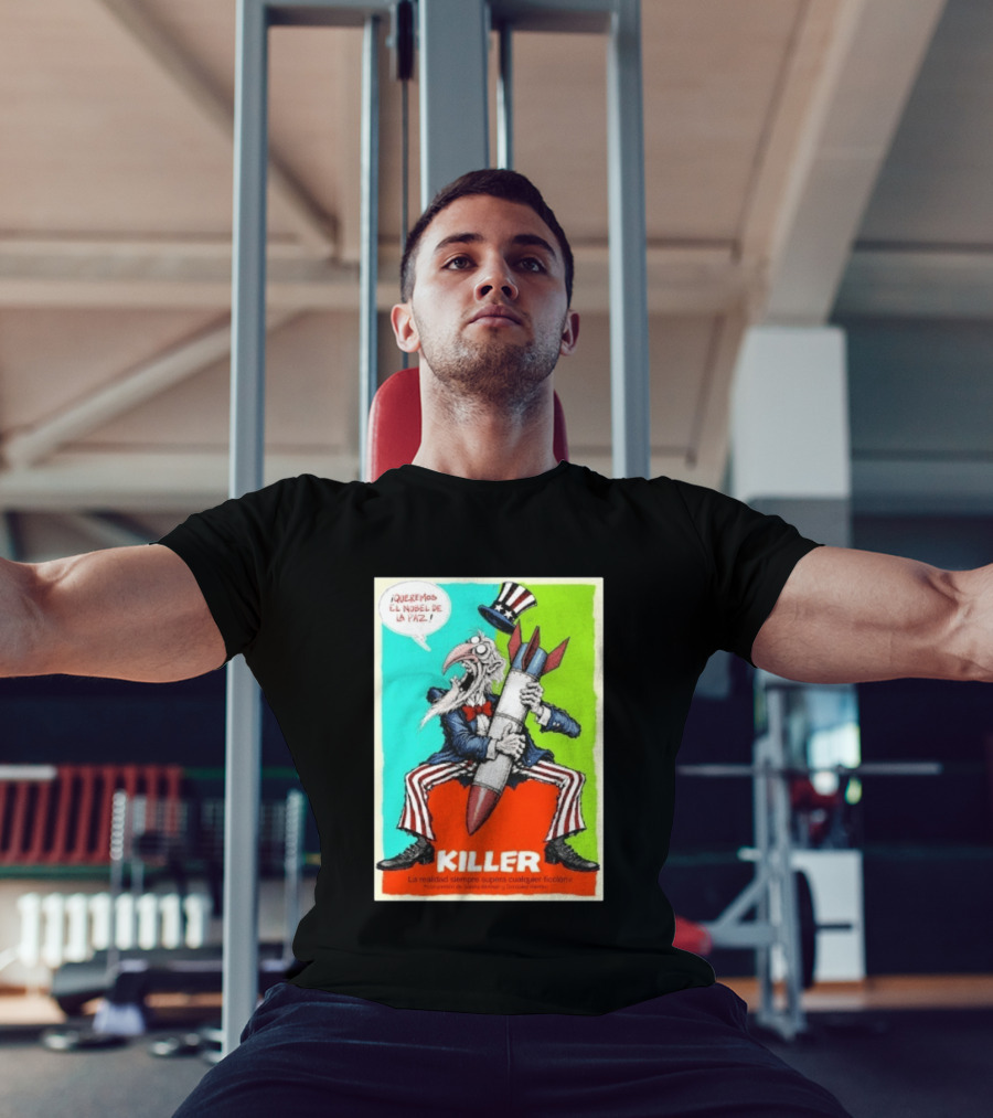 ¡Queremos El Nobel De La Paz Uncle Sam Killer Reality Exceeds Fiction T-Shirt