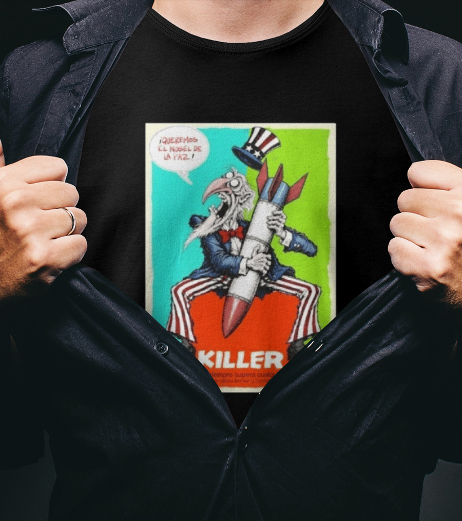 ¡Queremos El Nobel De La Paz Uncle Sam Killer Reality Exceeds Fiction T-Shirt