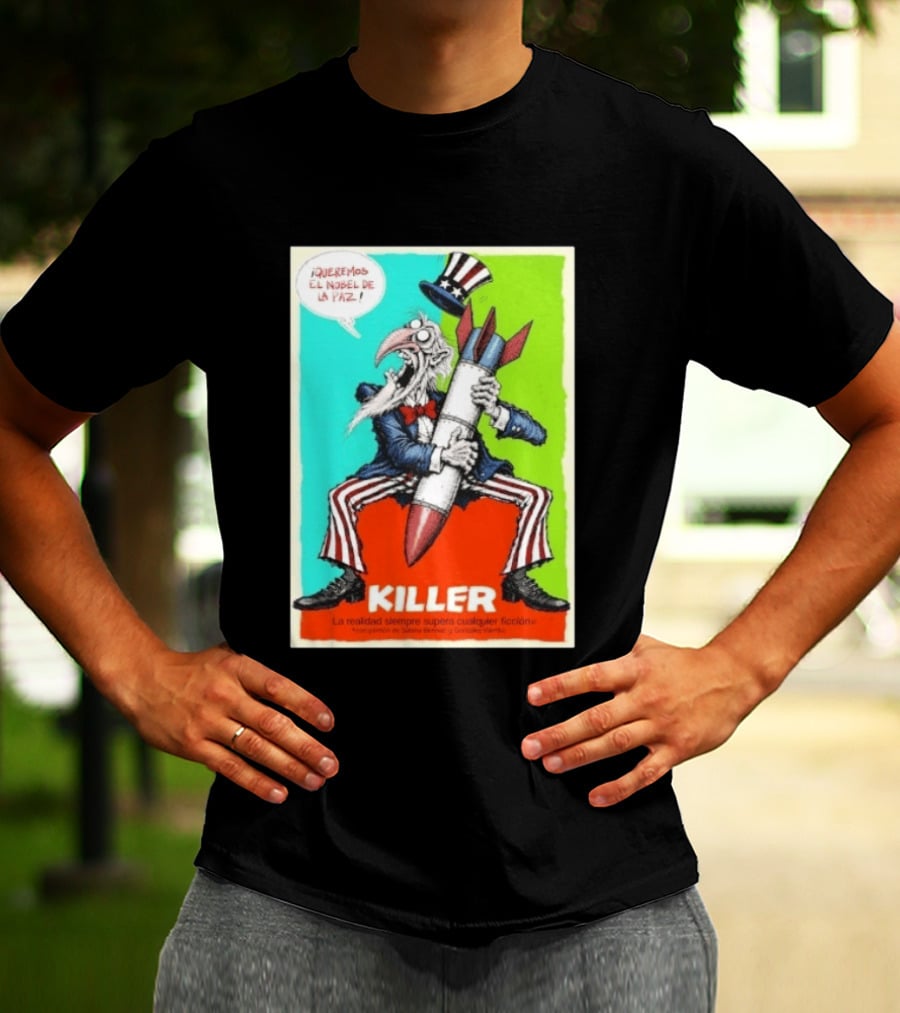 ¡Queremos El Nobel De La Paz Uncle Sam Killer Reality Exceeds Fiction T-Shirt