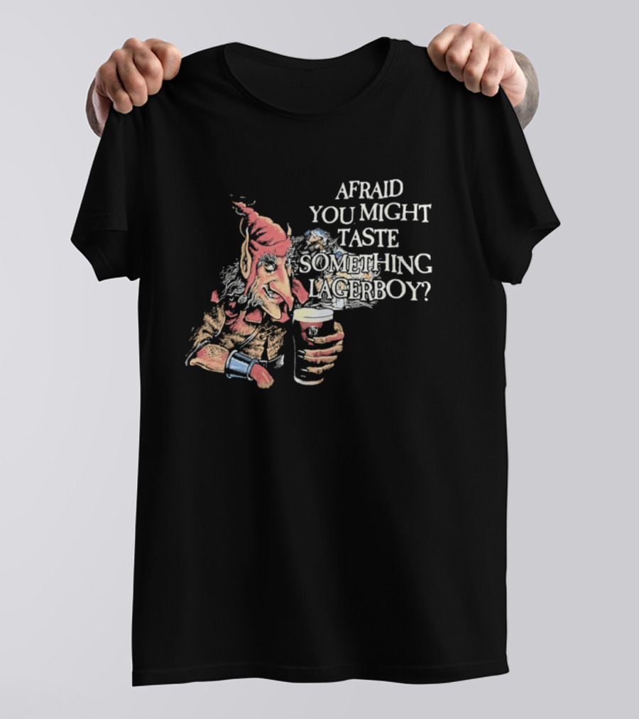 Afraid You Might Taste Something Lagerboy Beer Humour T-Shirt