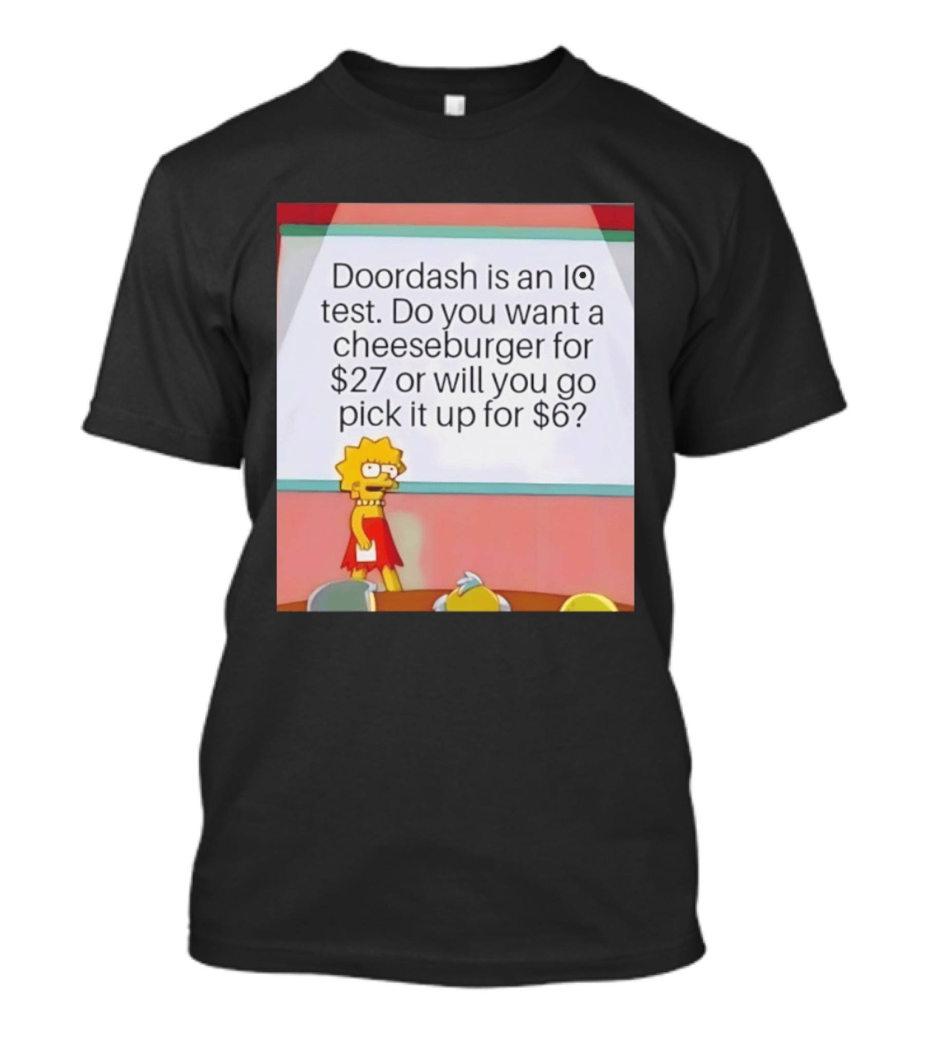 Lisa Simpson Doordash IQ Test Cheeseburger For $27 Or Pick Up For $6 T-Shirt