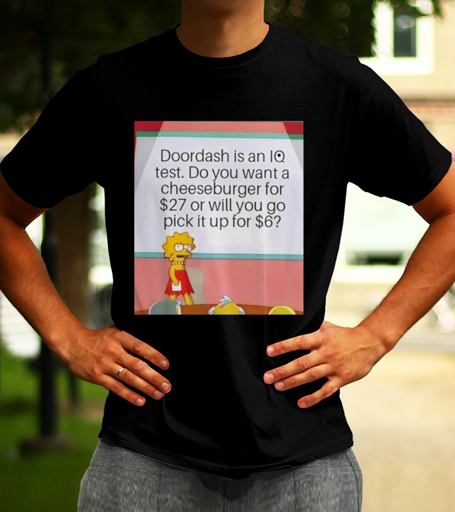 Lisa Simpson Doordash IQ Test Cheeseburger For $27 Or Pick Up For $6 T-Shirt