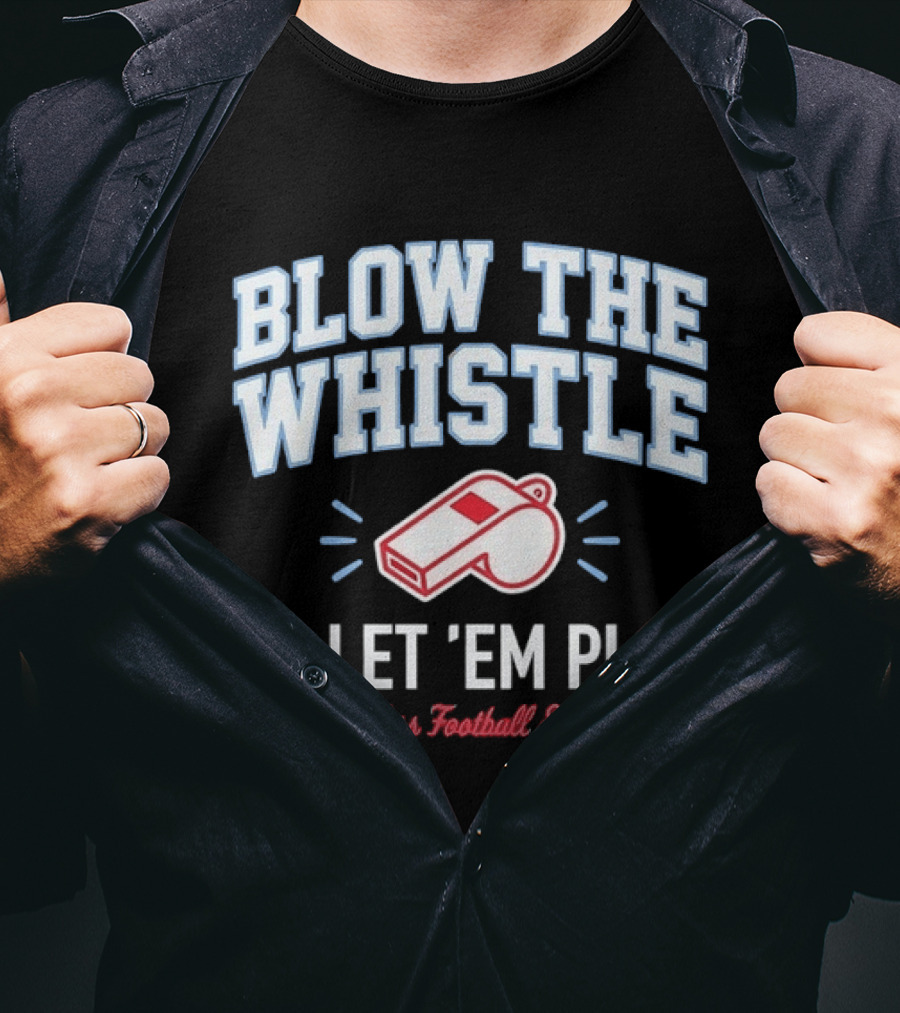 Blow The Whistle Or Let 'Em Play Ole Miss Football Energy T-Shirt