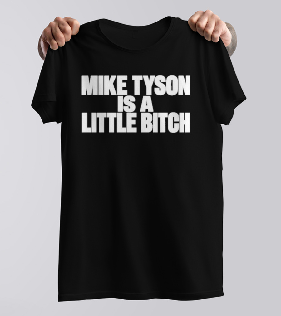 Mike Tyson Is A Little Bitch T-Shirt