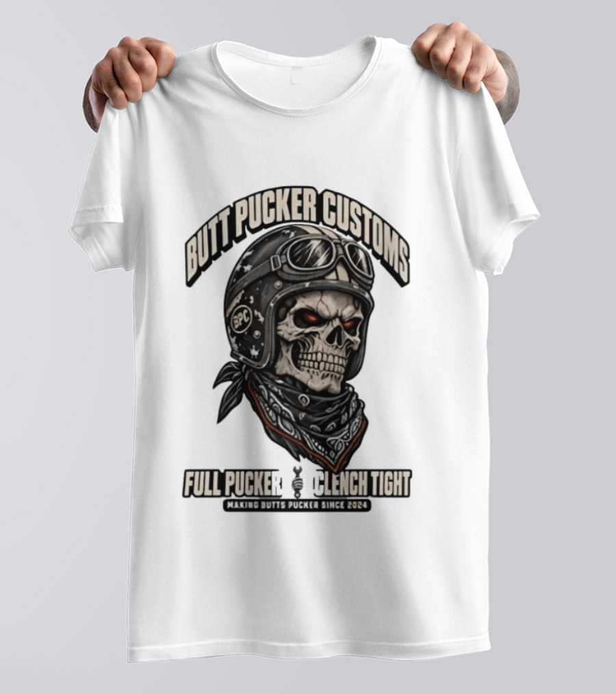 Butt Pucker Customs Skull Helmet Full Pucker Clench Tight Making Butts Pucker Since 2024 T-Shirt