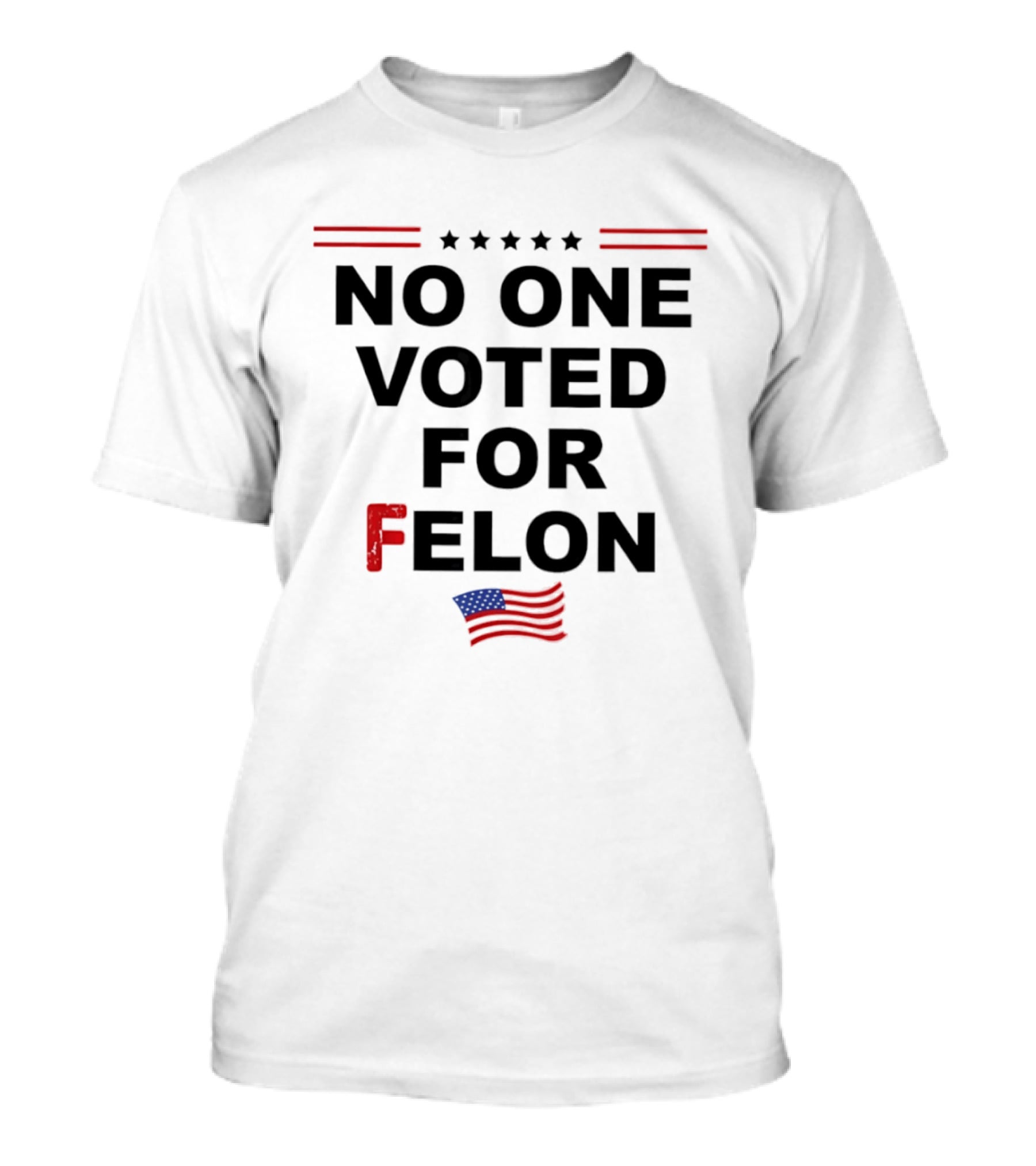 No One Voted For Felon American Flag Political Message T-Shirt