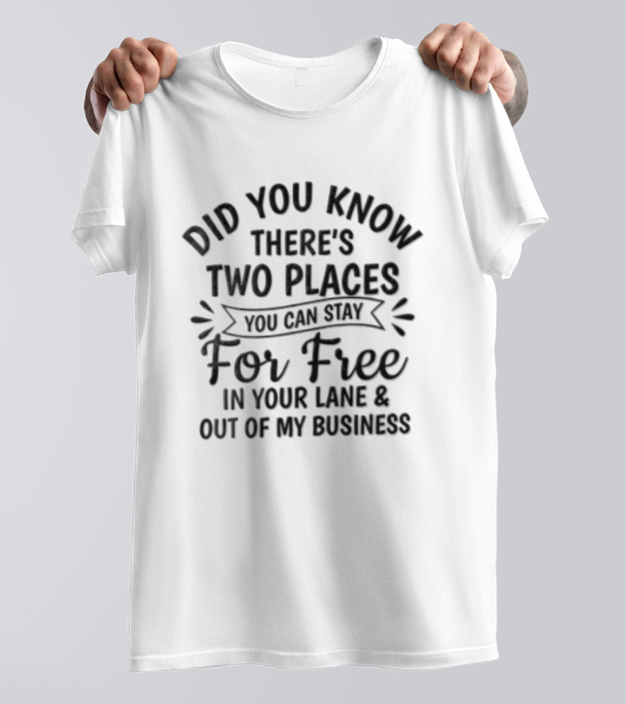Did You Know There's Two Places You Can Stay For Free In Your Lane And Out Of My Business T-Shirt
