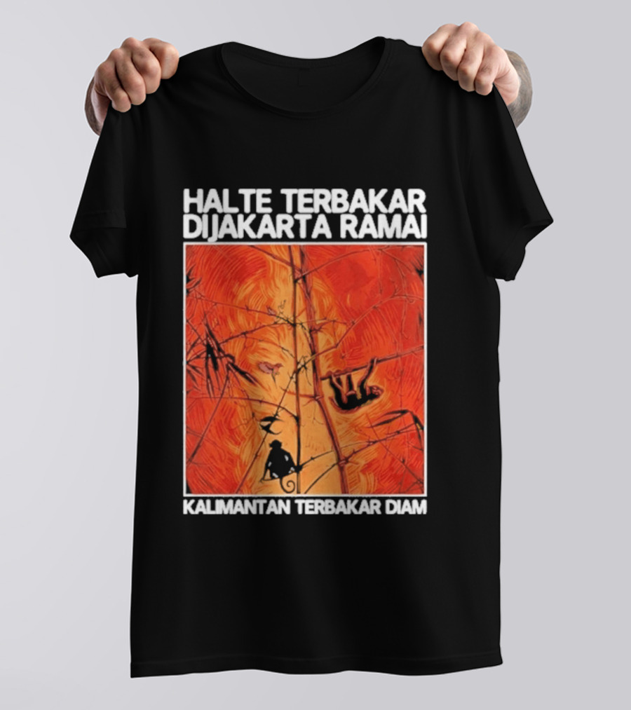 Halte Terbakar Dijakarta Ramai Kalimantan Terbakar Diam Fire T-Shirt