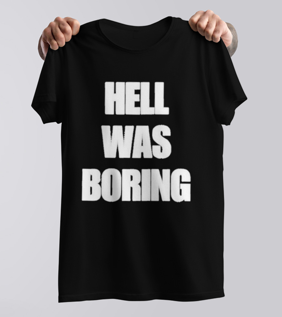 Hell Was Boring Phrase Humor Trendy T-Shirt